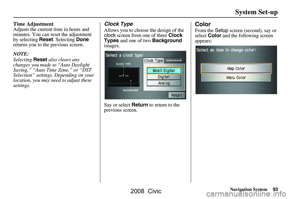 HONDA CIVIC SEDAN 2008 Navigation Manual (in English) Navigation System93
System Set-up
Time Adjustment
Adjusts the current time in hours and
minutes. You can reset the adjustment
by selecting Reset. Selecting Done
returns you to the previous screen HONDA CIVIC SEDAN 2008 Navigation Manual (in English) Navigation System93
System Set-up
Time Adjustment
Adjusts the current time in hours and
minutes. You can reset the adjustment
by selecting Reset. Selecting Done
returns you to the previous screen