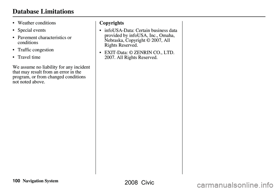 HONDA CIVIC SEDAN 2008 Navigation Manual (in English) 100Navigation System
Weather conditions
Special events
Pavement characteristics or conditions
Traffic congestion
Travel time
We assume no liability for any incident
that may result from HONDA CIVIC SEDAN 2008 Navigation Manual (in English) 100Navigation System
Weather conditions
Special events
Pavement characteristics or conditions
Traffic congestion
Travel time
We assume no liability for any incident
that may result from