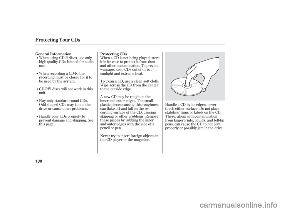 HONDA ACCORD SEDAN 2007 Owners Manual (in English) When using CD-R discs, use only
high quality CDs labeled f or audio
use.
When recording a CD-R, the
recording must be closed f or it to
be used by the system.
CD-RW discs will not work in this
unit.
P HONDA ACCORD SEDAN 2007 Owners Manual (in English) When using CD-R discs, use only
high quality CDs labeled f or audio
use.
When recording a CD-R, the
recording must be closed f or it to
be used by the system.
CD-RW discs will not work in this
unit.
P