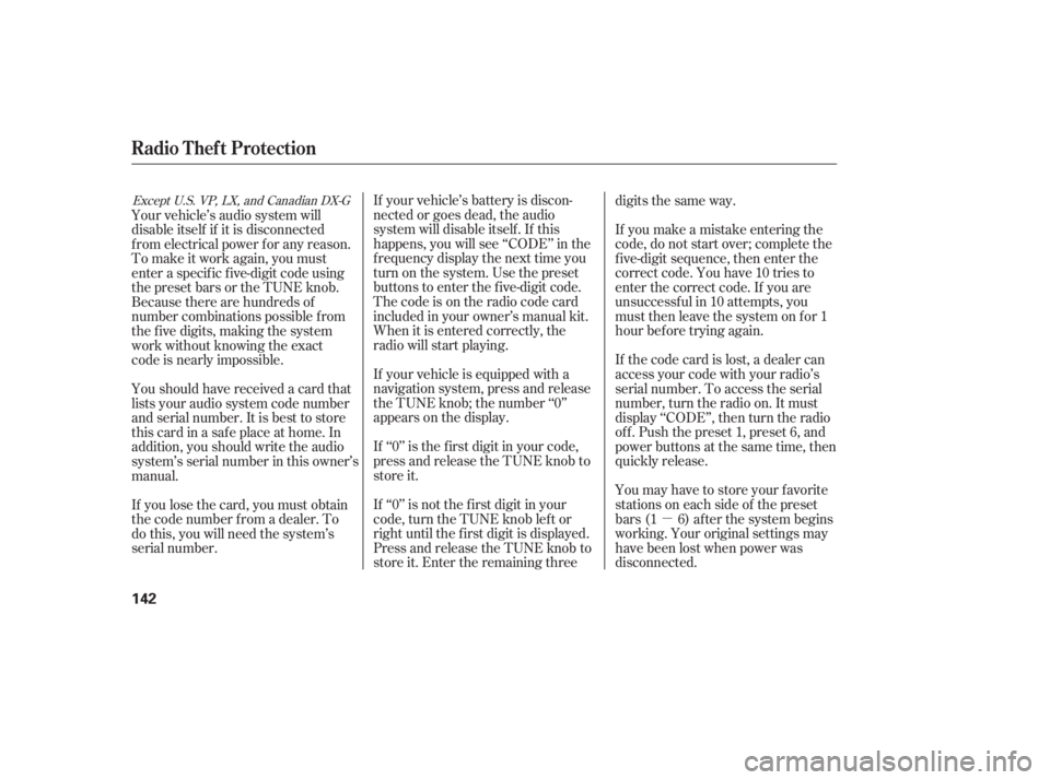 HONDA ACCORD SEDAN 2007 Owners Manual (in English) If your vehicle’s battery is discon-
nected or goes dead, the audio
system will disable itself . If this
happens, you will see ‘‘CODE’’ in the
frequencydisplaythenexttimeyou
turn on the syst HONDA ACCORD SEDAN 2007 Owners Manual (in English) If your vehicle’s battery is discon-
nected or goes dead, the audio
system will disable itself . If this
happens, you will see ‘‘CODE’’ in the
frequencydisplaythenexttimeyou
turn on the syst