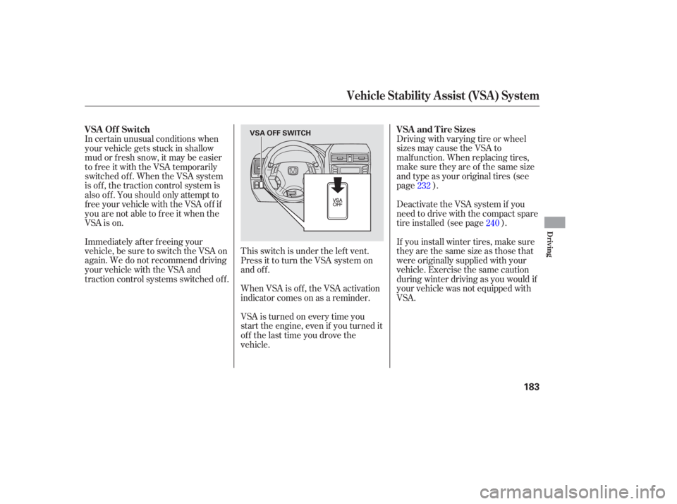 HONDA ACCORD SEDAN 2007  Owners Manual (in English) Driving with varying  tire or wheel
sizes  may cause  the VSA  to
malfunction.  When replacing  tires,
make  sure they  are of the  same  size
and  type  as your  original  tires (see
page  ).
Deactiv