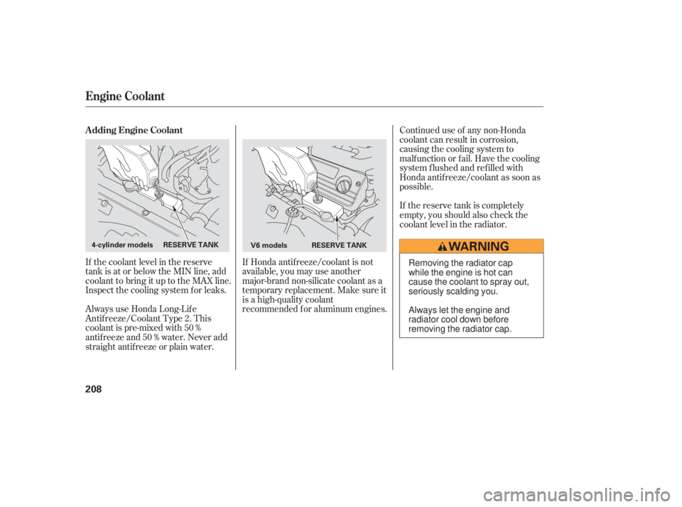 HONDA ACCORD SEDAN 2007 Owners Manual (in English) If Honda antif reeze/coolant is not
available, you may use another
major-brand non-silicate coolant as a
temporaryreplacement.Makesureit
is a high-quality coolant
recommended f or aluminum engines.Con HONDA ACCORD SEDAN 2007 Owners Manual (in English) If Honda antif reeze/coolant is not
available, you may use another
major-brand non-silicate coolant as a
temporaryreplacement.Makesureit
is a high-quality coolant
recommended f or aluminum engines.Con