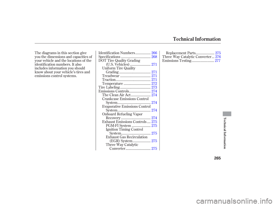 HONDA ACCORD SEDAN 2007  Owners Manual (in English) Thediagramsinthissectiongive
you the dimensions and capacities of
your vehicle and the locations of the
identif ication numbers. It also
includes inf ormation you should
know about your vehicle’s ti