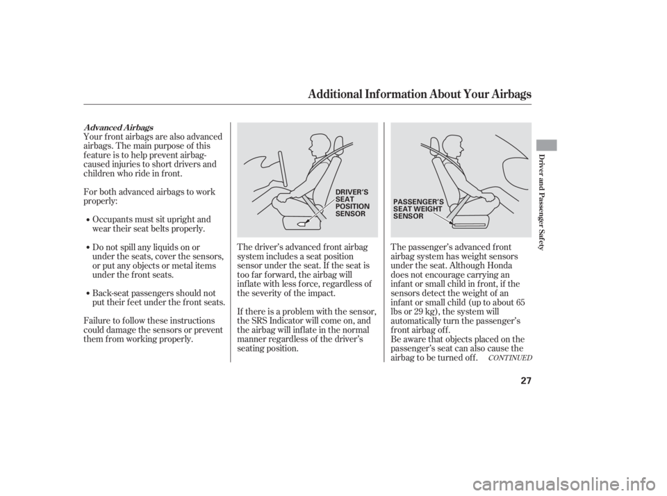 HONDA ACCORD SEDAN 2007 (in English) Owners Guide CONT INUED
Your f ront airbags are also advanced
airbags. The main purpose of this
feature is to help prevent airbag-
caused injuries to short drivers and
children who ride in f ront.
For both advance HONDA ACCORD SEDAN 2007 (in English) Owners Guide CONT INUED
Your f ront airbags are also advanced
airbags. The main purpose of this
feature is to help prevent airbag-
caused injuries to short drivers and
children who ride in f ront.
For both advance