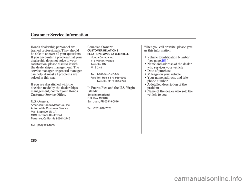 HONDA ACCORD SEDAN 2007  Owners Manual (in English) Honda dealership  personnel  are
trained  professionals.  They should
be  able  to answer  all your  questions.
If  you  encounter  a problem  that  your
deal ership  does not solve  to your
satisfact