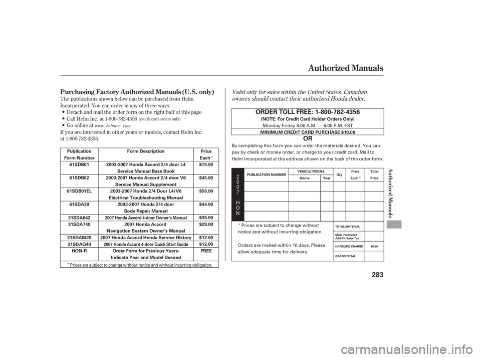 HONDA ACCORD SEDAN 2007  Owners Manual (in English) 




$
#
T he publications shown below can be purchased f rom Helm
Incorporated. You can order in any of three ways:
Detach and mail the order f orm on the right half of this page
Call Hel