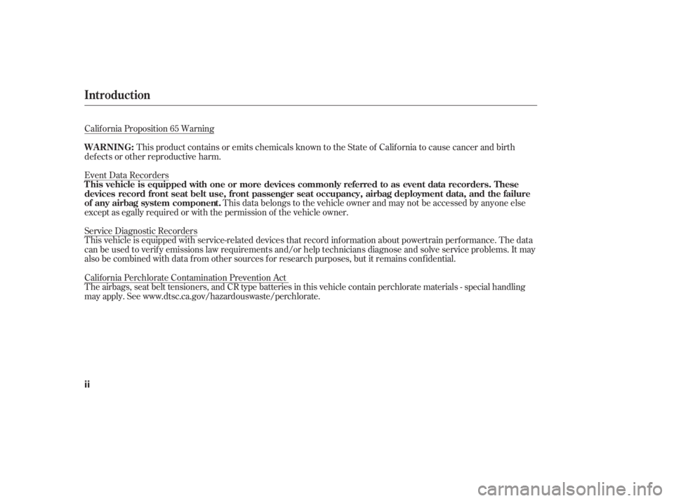 HONDA ACCORD SEDAN 2007  Owners Manual (in English) Calif ornia Proposition 65 Warning
def ects or other reproductive harm.
except as egally required or with the permission of the vehicle owner.
Service Diagnostic Recorders
This vehicle is equipped wit