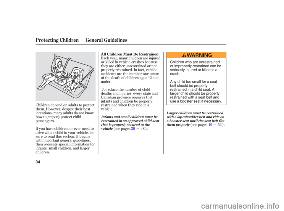 HONDA ACCORD SEDAN 2007   (in English) Owners Guide If you  have  children,  or ever  need  to
drive  with a child  in your  vehicl e, be
sure  to read  this section.  It begins
wi th  important  general guidelines,
then  presents  special information 