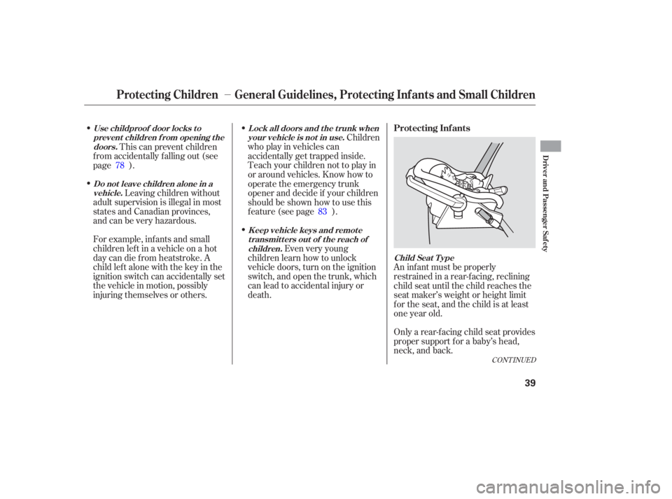 HONDA ACCORD SEDAN 2007   (in English) Owners Guide Leaving children  without
adult  supervision  is illegal  in most
states  and Canadian  provinces,
and  can be very  hazardous.
For  example,  infants and small
childrenleftinavehicleonahot
day  can d