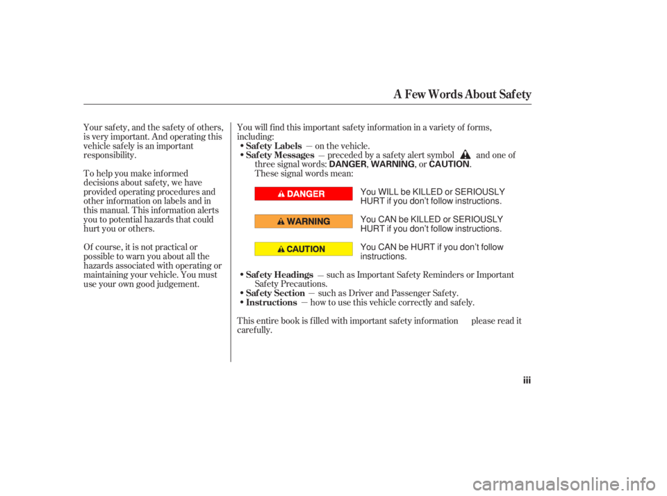 HONDA ACCORD SEDAN 2007  Owners Manual (in English) To help you make inf ormed
decisions about saf ety, we have
provided operating procedures and
other inf ormation on labels and in
this manual. This inf ormation alerts
you to potential hazards that co