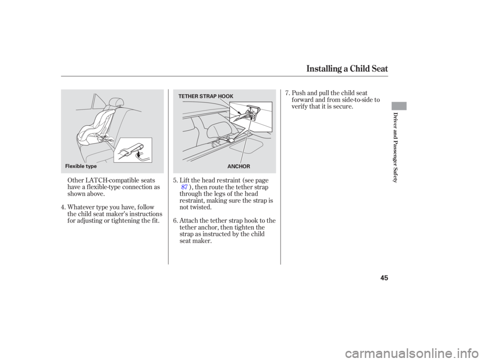 HONDA ACCORD SEDAN 2007   (in English) Service Manual Other LATCH-compatible  seats
have  a flexible-type  connection as
shown  above.
Whatever  type you have,  follow
the  child  seat maker’s  instructions
for  adjusting  or tightening  the fit. Push 