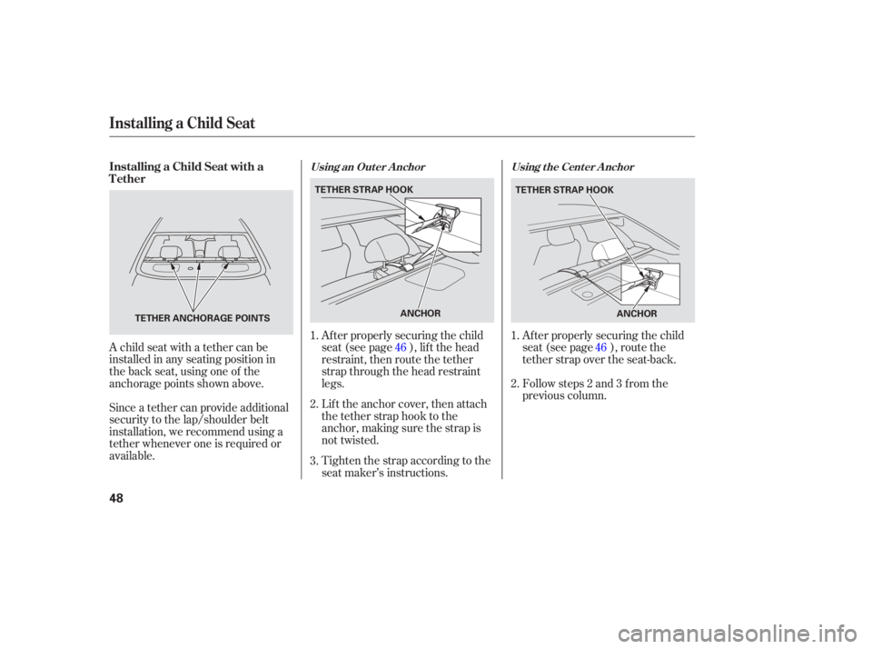 HONDA ACCORD SEDAN 2007   (in English) Service Manual A child  seat with  a tether  can be
installed  in any  seating  position  in
the  back  seat, using  one of the
an chorage  points shown  above.
Since  a teth er can  pro vide  additional
security  t