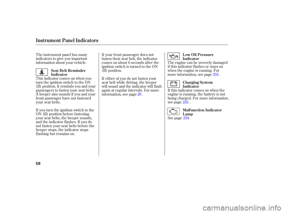 HONDA ACCORD SEDAN 2007   (in English) Workshop Manual The instrument  panel has many
indicato rs to give  you important
information  about your vehicle.  The engine  can be severely  damaged
if  this  indicator  flashes or stays  on
when  the engine  is 