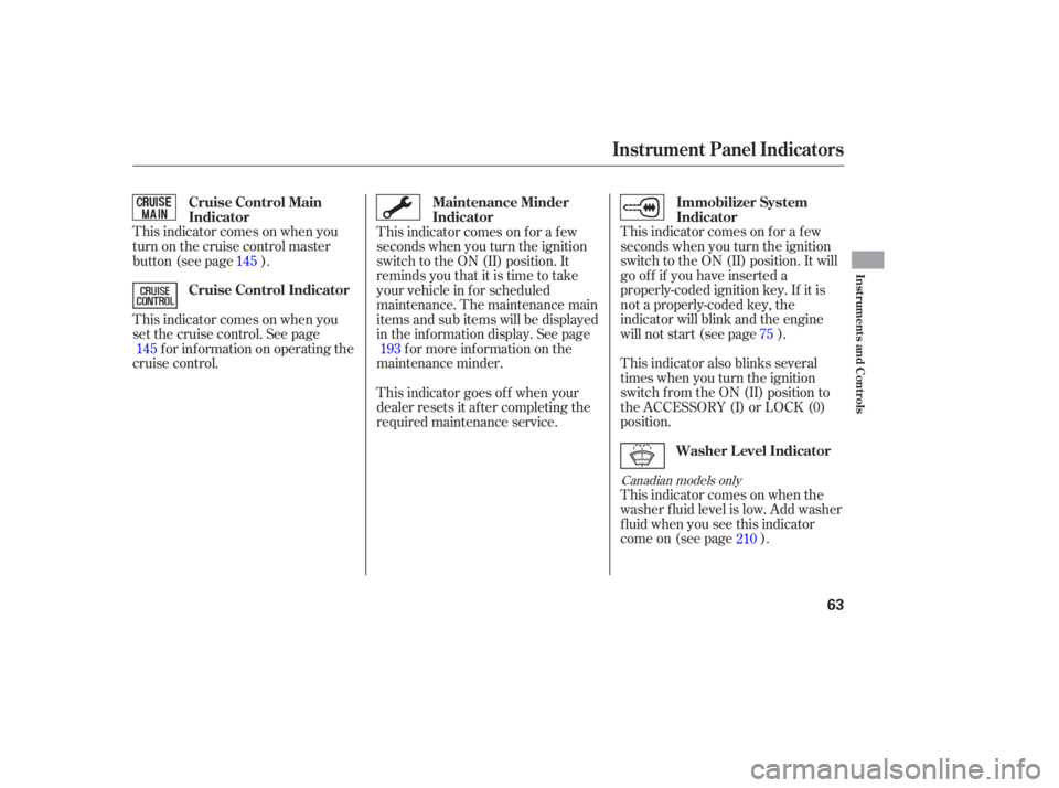 HONDA ACCORD SEDAN 2007   (in English) Repair Manual This indicator  comes on for  a few
seconds  when you  turn  the ignition
switch  to the  ON  (II) position.  It will
gooffifyouhaveinserteda
properly-coded  ignition key. If it is
not  a properly-cod