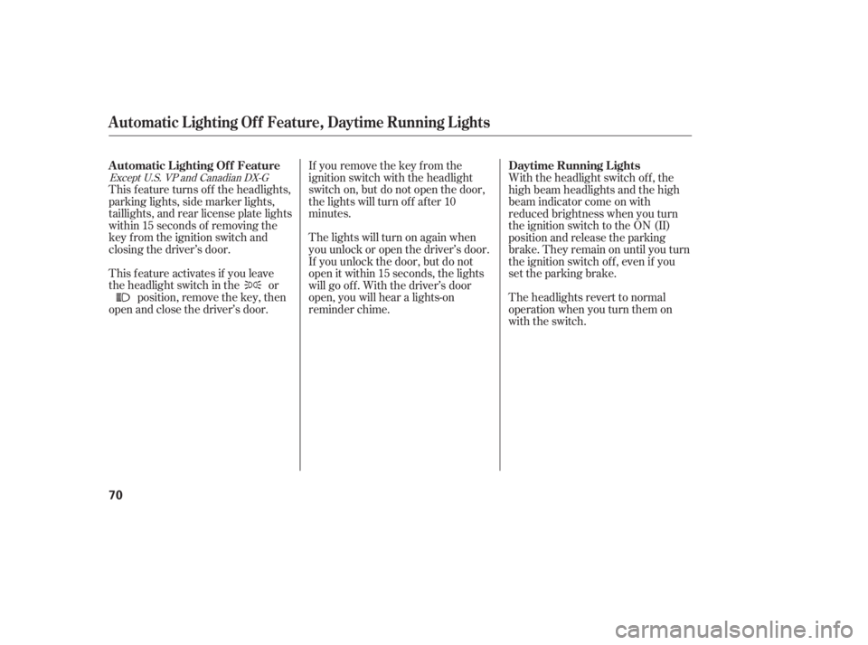 HONDA ACCORD SEDAN 2007   (in English) Manual PDF This f eature turns of f the headlights,
parking lights, side marker lights,
taillights, and rear license plate lights
within 15 seconds of removing the
key f rom the ignition switch and
closing the d