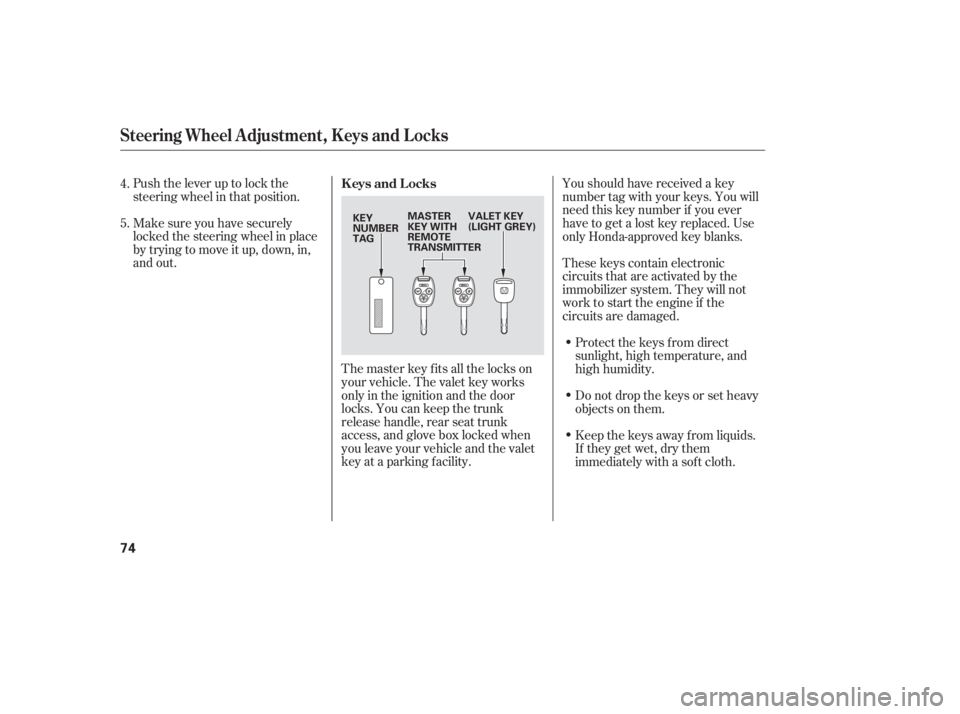 HONDA ACCORD SEDAN 2007   (in English) Manual PDF Push the lever up to lock the
steering wheel in that position.
Make sure you have securely
locked the steering wheel in place
by trying to move it up, down, in,
and out.The master key fits all the loc