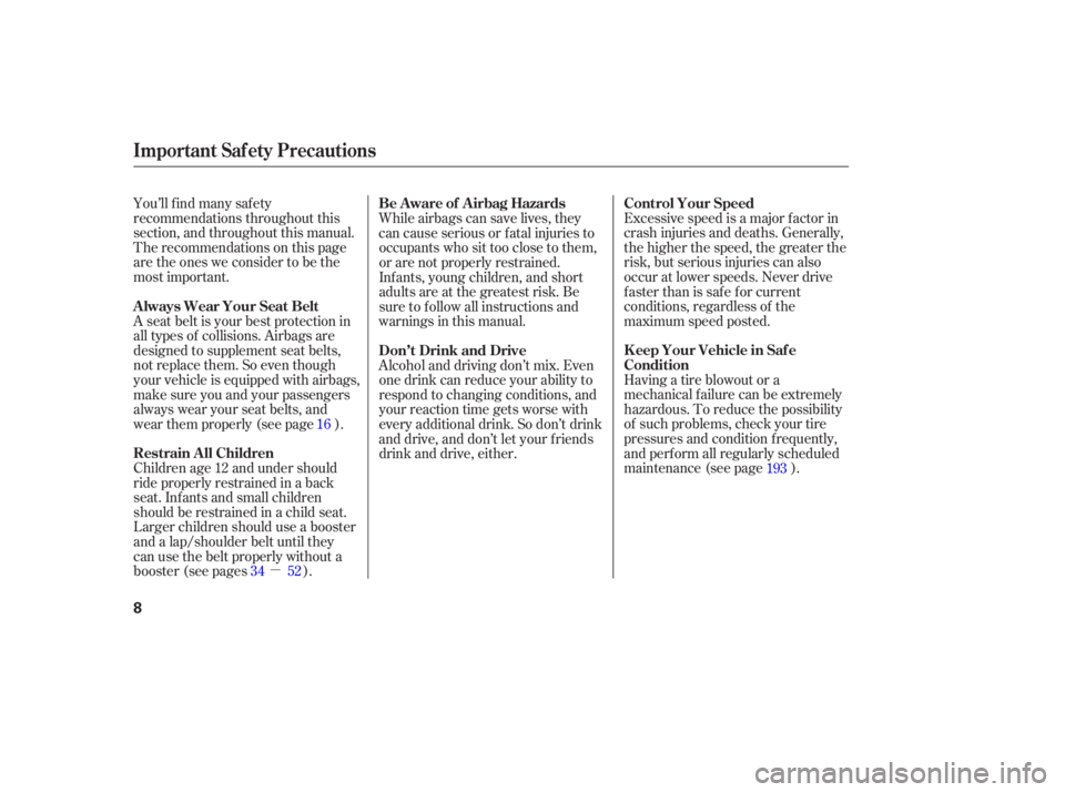 HONDA ACCORD SEDAN 2007  Owners Manual (in English) You’ll find many safety
recommendations throughout this
section, and throughout this manual.
Therecommendationsonthispage
are the ones we consider to be the
most important. Excessive speed is a maj
