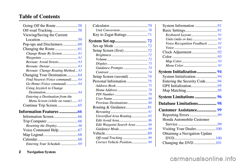 HONDA ACCORD SEDAN 2007  Navigation Manual (in English) 2Navigation System
Table of Contents
Going Off the Route ......................58
Off-road Tracking.......................... 58
Viewing/Saving the Current 
   Location ...............................