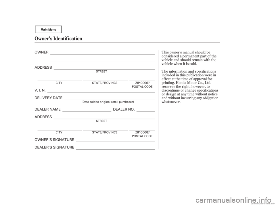 HONDA CIVIC SEDAN 2007  Owners Manual (in English) This owner’s manual should be
considered a permanent part of the
vehicle and should remain with the
vehicle when it is sold.
The inf ormation and specif ications
included in this publication were in