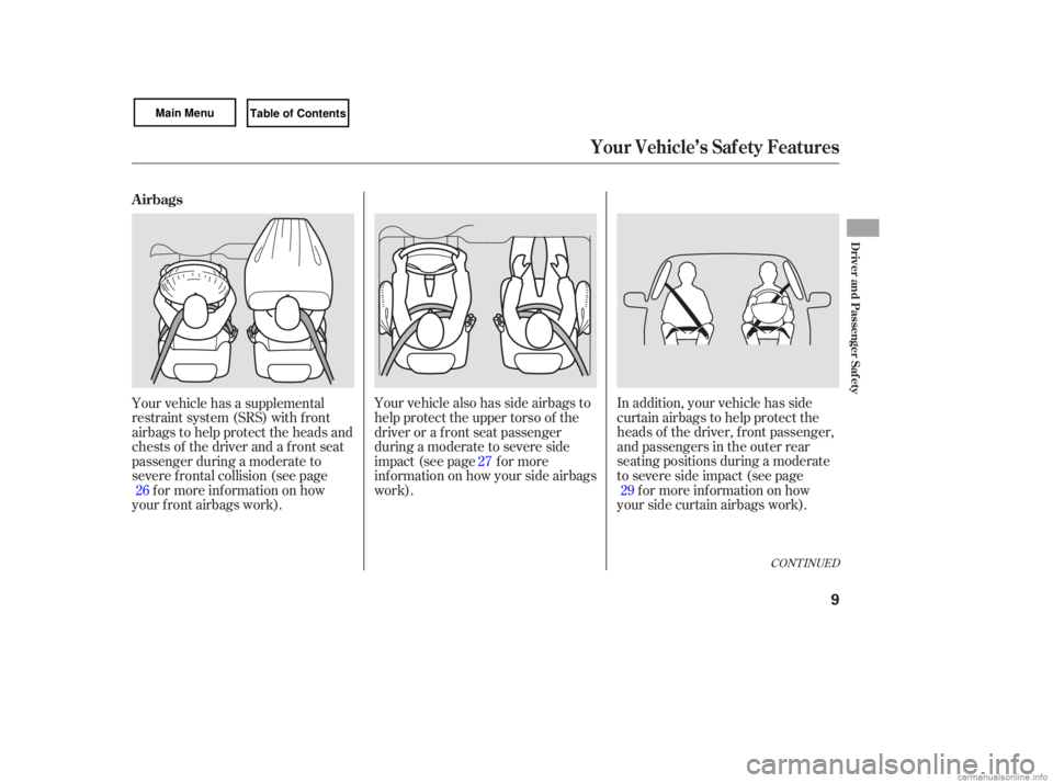 HONDA CIVIC SEDAN 2007   (in English) User Guide In addition,  your vehicle  has side
curtain  airbags  to help  protect  the
heads  of the  driver,  front passenger,
and  passengers  in the  outer  rear
seating  positions  during a moderate
to  sev