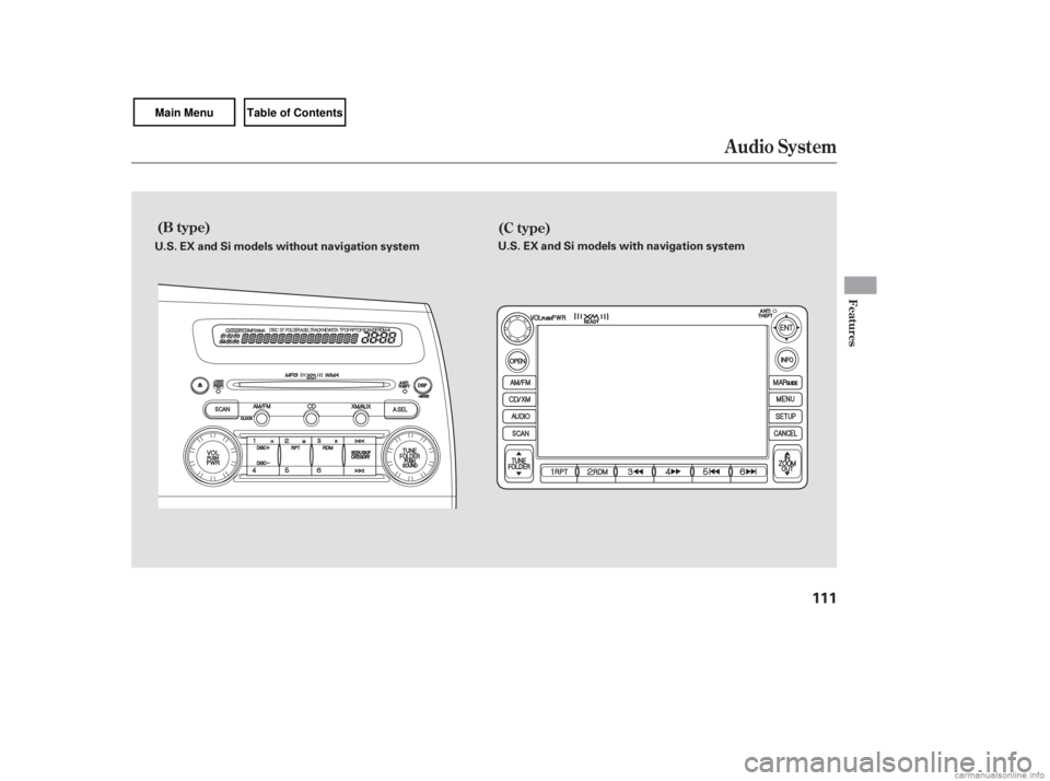 HONDA CIVIC SEDAN 2007  Owners Manual (in English) Audio System
(B type)(C type)
Features
111
U.S. EX and Si models without navigation system U.S. EX and Si models with navigation system 