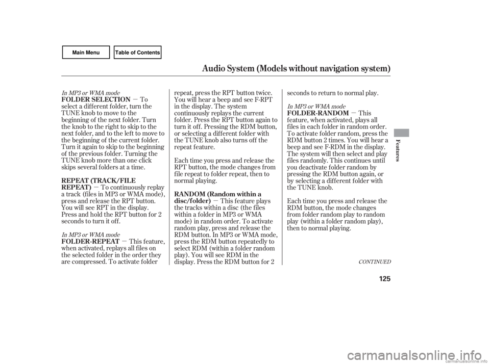 HONDA CIVIC SEDAN 2007  Owners Manual (in English) µ
µ µ µ µ
To
select a different folder, turn the
TUNE knob to move to the
beginning of the next f older. Turn
theknobtotherighttoskiptothe
next f older, and to the lef t to move to
the begin