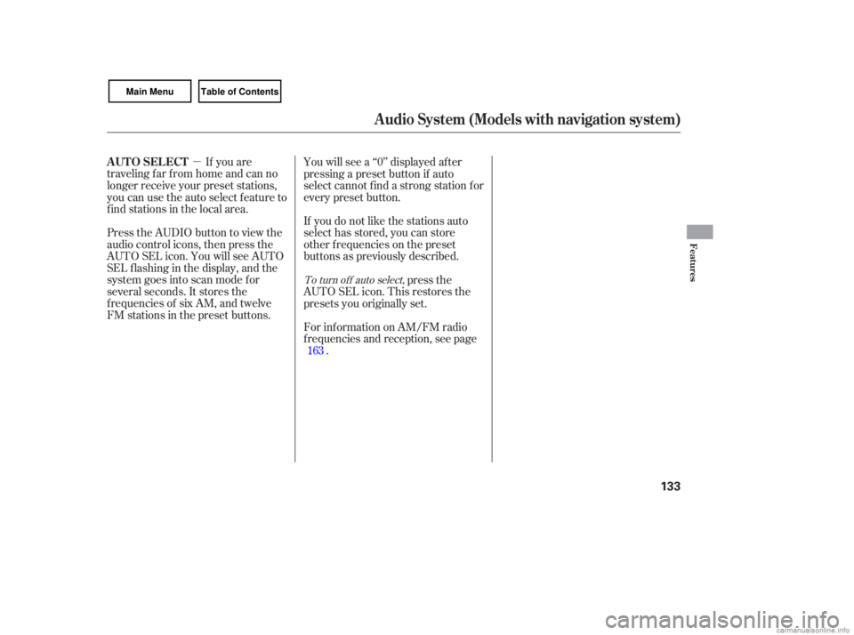 HONDA CIVIC SEDAN 2007  Owners Manual (in English) µ If you  are
traveling  far from  home  and can no
longer  receive  your preset  stations,
you  can use the auto  select  feature  to
find  stations  in the  local  area.
Press  the AUDIO  button t
