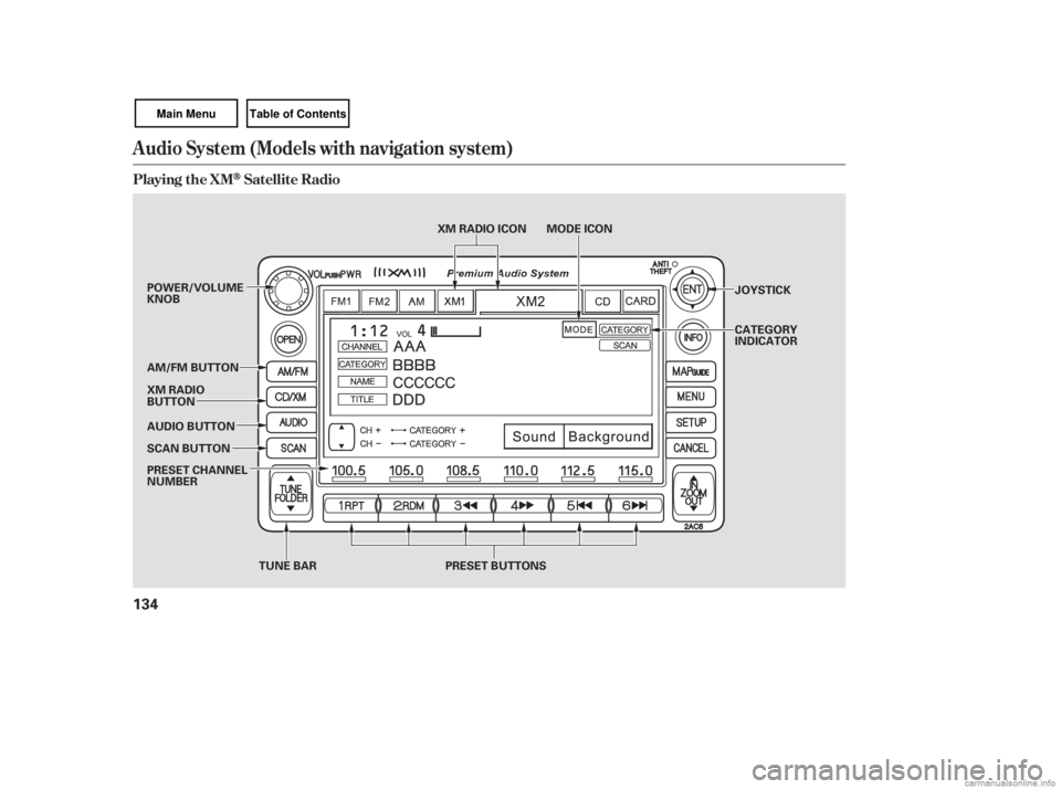 HONDA CIVIC SEDAN 2007  Owners Manual (in English) Audio System (Models with navigation system)
Playing the XMSatellite Radio
134
TUNE BAR
SCAN BUTTON JOYSTICK
CATEGORY
INDICATOR
AUDIO BUTTON XM RADIO
BUTTON POWER/VOLUME
KNOB
PRESET BUTTONS
AM/FM BUTT