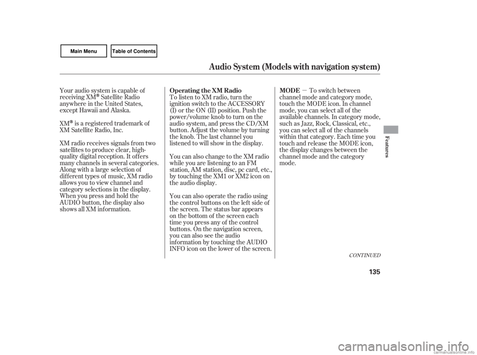 HONDA CIVIC SEDAN 2007  Owners Manual (in English) µ
CONT INUED
Your audio system is capable of
receiving XM
Satellite Radio
anywhere in the United States,
except Hawaii and Alaska.
XM
is a registered trademark of
XM Satellite Radio, Inc.
XM radio r