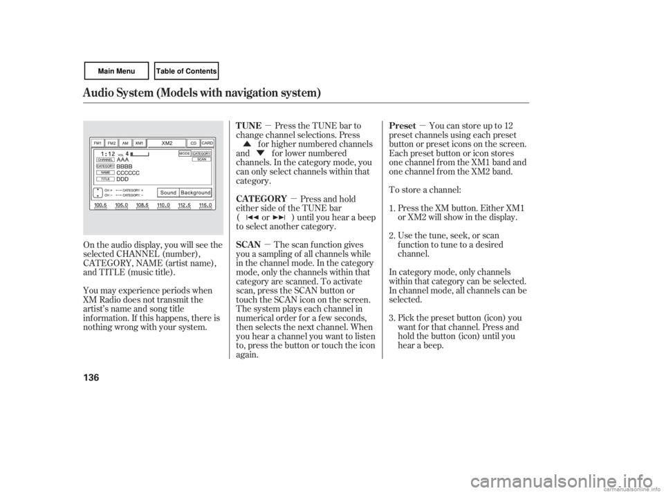 HONDA CIVIC SEDAN 2007  Owners Manual (in English) µ
µ
µ
µ
Ý
Û
Pick the preset button (icon) you
want f or that channel. Press and
hold the button (icon) until you
hear a beep.
In category mode, only channels
within that category can be se