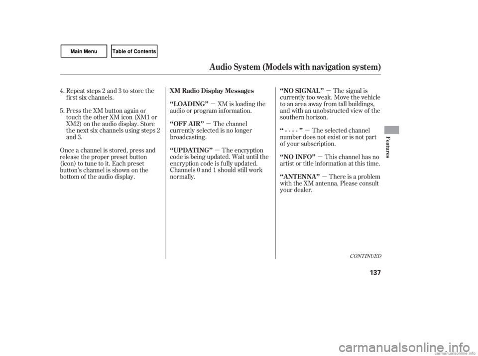 HONDA CIVIC SEDAN 2007  Owners Manual (in English) µ
µ
µ
µ µ
µ
µ
CONT INUED
The signal is
currently too weak. Move the vehicle
to an area away from tall buildings,
and with an unobstructed view of the
southern horizon.
XM is loading the
