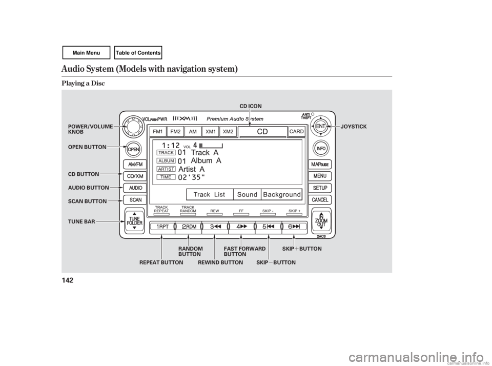 HONDA CIVIC SEDAN 2007  Owners Manual (in English) µ´
Audio System (Models with navigation system)
Playing a Disc
142
SCAN BUTTON JOYSTICK
AUDIO BUTTON POWER/VOLUME
KNOB
OPEN BUTTON
CD BUTTON
RANDOM
BUTTON
REPEAT BUTTON REWIND BUTTON FAST FORWARD
