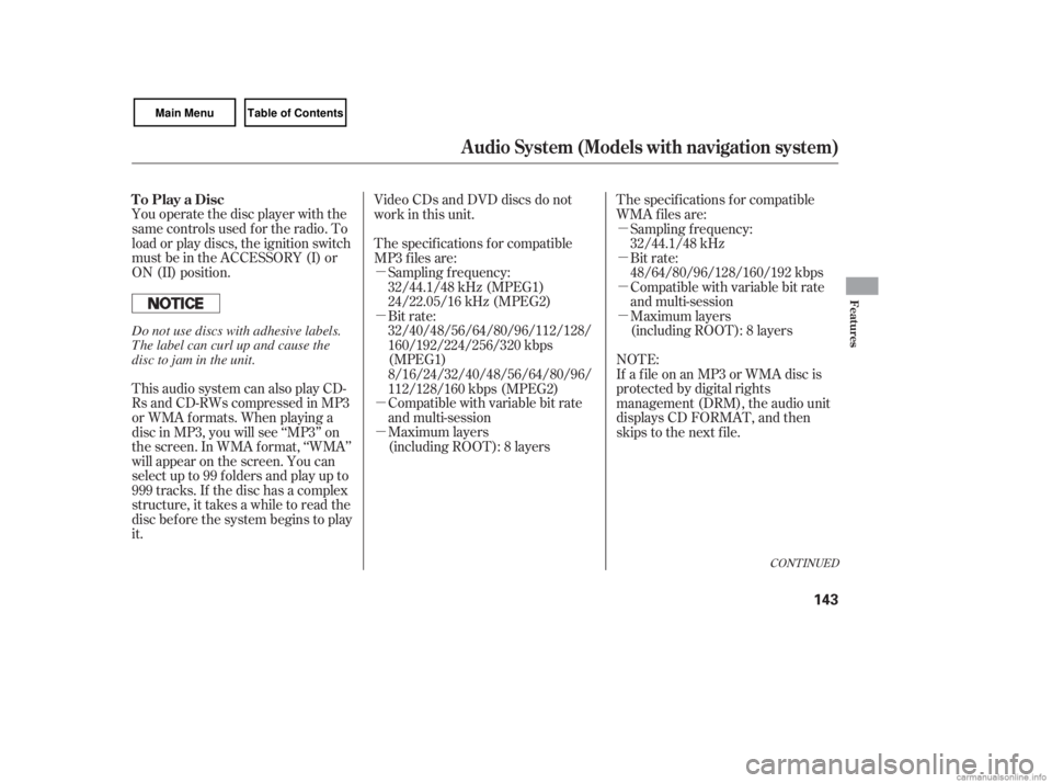 HONDA CIVIC SEDAN 2007  Owners Manual (in English) µ
µ
µ
µµ
µ
µ
µ
You operate the disc player with the
same controls used f or the radio. To
load or play discs, the ignition switch
must be in the ACCESSORY (I) or
ON (II) position.
Vide