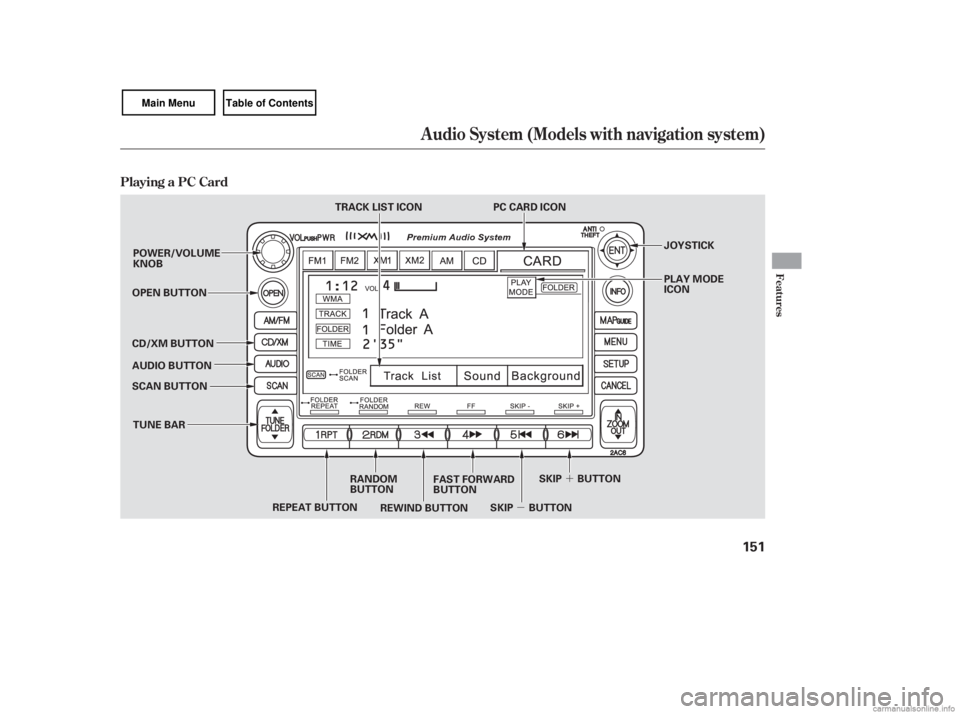 HONDA CIVIC SEDAN 2007  Owners Manual (in English) µ´
Playing a PC Card
Audio System (Models with navigation system)
Features
151
OPEN BUTTON
AUDIO BUTTON
SCAN BUTTON
REPEAT BUTTON SKIP BUTTONSKIP BUTTON
RANDOM
BUTTON FAST FORWARD
BUTTON
REWIND BU