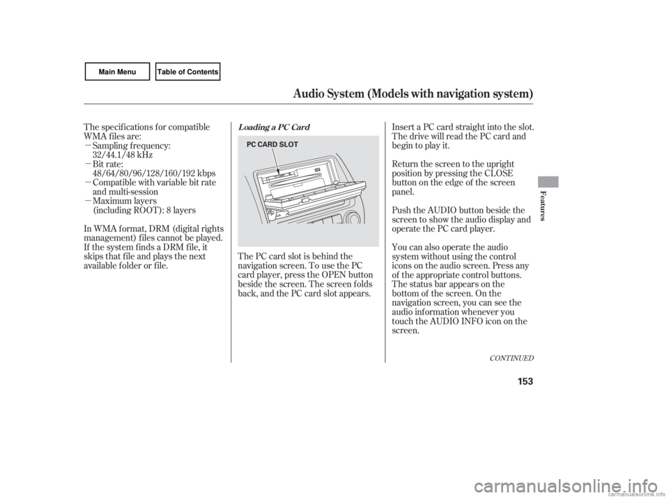 HONDA CIVIC SEDAN 2007  Owners Manual (in English) µ
µ
µ
µ
CONT INUED
Compatible with variable bit rate
and multi-session
Maximum layers
(including ROOT): 8 layers
In WMA f ormat, DRM (digital rights
management) f iles cannot be played.
If the