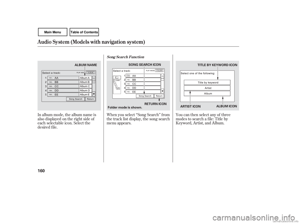 HONDA CIVIC SEDAN 2007  Owners Manual (in English) In album mode, the album name is
also displayed on the right side of
each selectable icon. Select the
desired f ile.When you select ‘‘Song Search’’ f rom
the track list display, the song searc