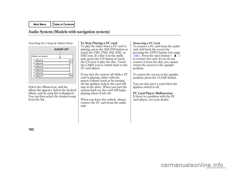 HONDA CIVIC SEDAN 2007  Owners Manual (in English) Searching for a Song  by Album  Name
Select the Album  icon, and the
album  list appears.  Select the desired
album,  and its song  list is displayed.
You  can then  select  the desired  song
from  th