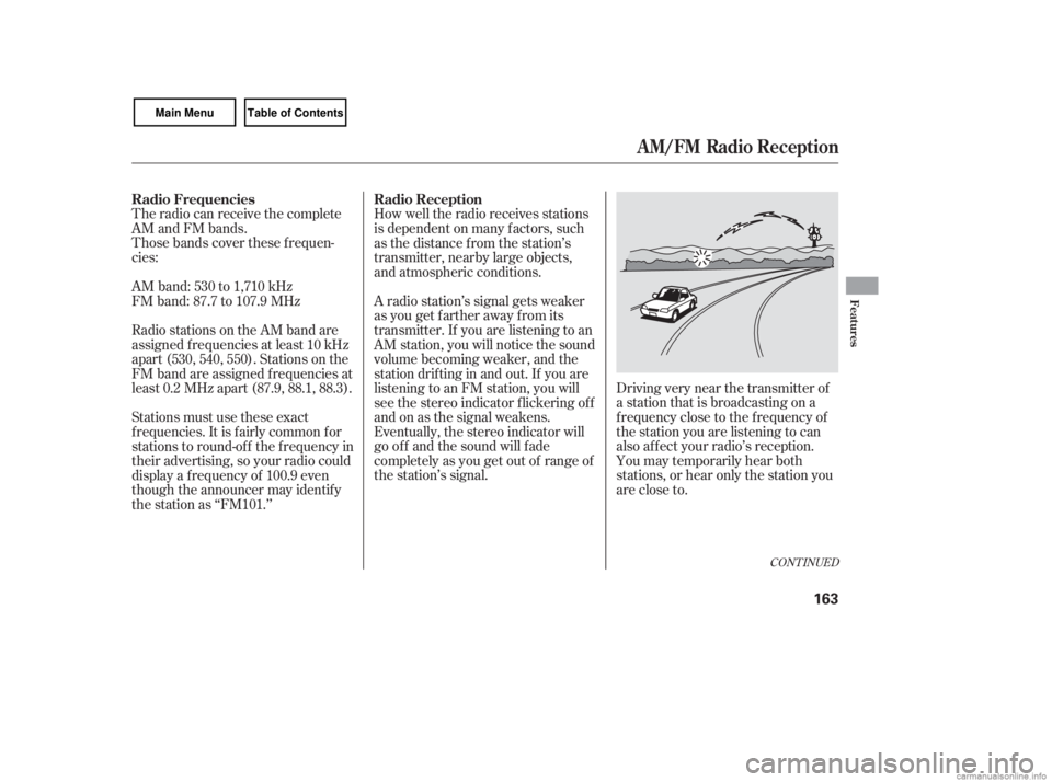 HONDA CIVIC SEDAN 2007  Owners Manual (in English) The radio can receive the complete
AM and FM bands.
Those bands cover these f requen-
cies:
AM band: 530 to 1,710 kHz
FM band: 87.7 to 107.9 MHzHow well the radio receives stations
is dependent on man