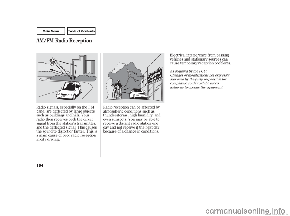 HONDA CIVIC SEDAN 2007  Owners Manual (in English) Radio signals, especially on the FM
band, are def lected by large objects
such as buildings and hills. Your
radio then receives both the direct
signal f rom the station’s transmitter,
and the def le