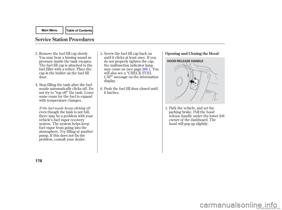 HONDA CIVIC SEDAN 2007  Owners Manual (in English) Park the vehicle,  and set the
parking  brake. Pull the hood
release  handle  under  the lower  left
corner  of the  dashboard.  The
hood  will pop  up slightly.
Screw 
the fuel  fill cap  back  on
un