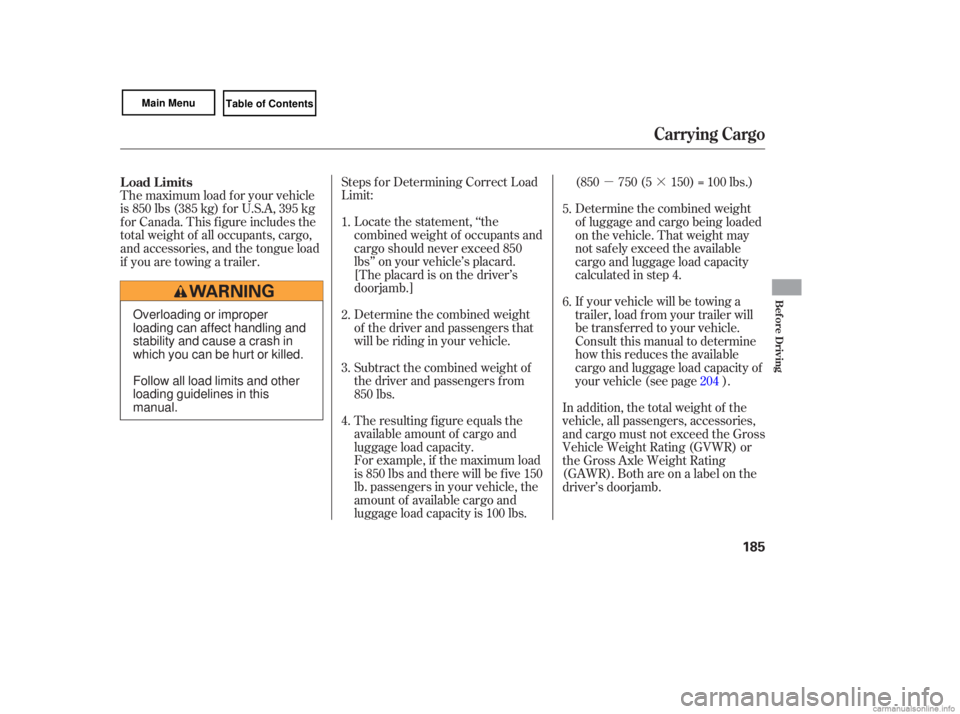 HONDA CIVIC SEDAN 2007  Owners Manual (in English) µ·
Steps  for Determining  Correct Load
Limit:
Locate  the statement,  ‘‘the
combined  weight of occupants  and
cargo  should  never exceed  850
lbs’’  on your  vehicle’s  placard.
[The 