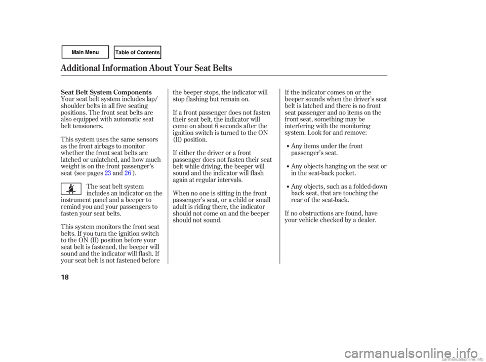 HONDA CIVIC SEDAN 2007  Owners Manual (in English) Your seat belt system  includes  lap/
shoulder  belts in all  five  seating
positions.  The front  seat belts are
also  equipped  with  automatic  seat
belt  tensioners. If 
the  indicator  comes on o