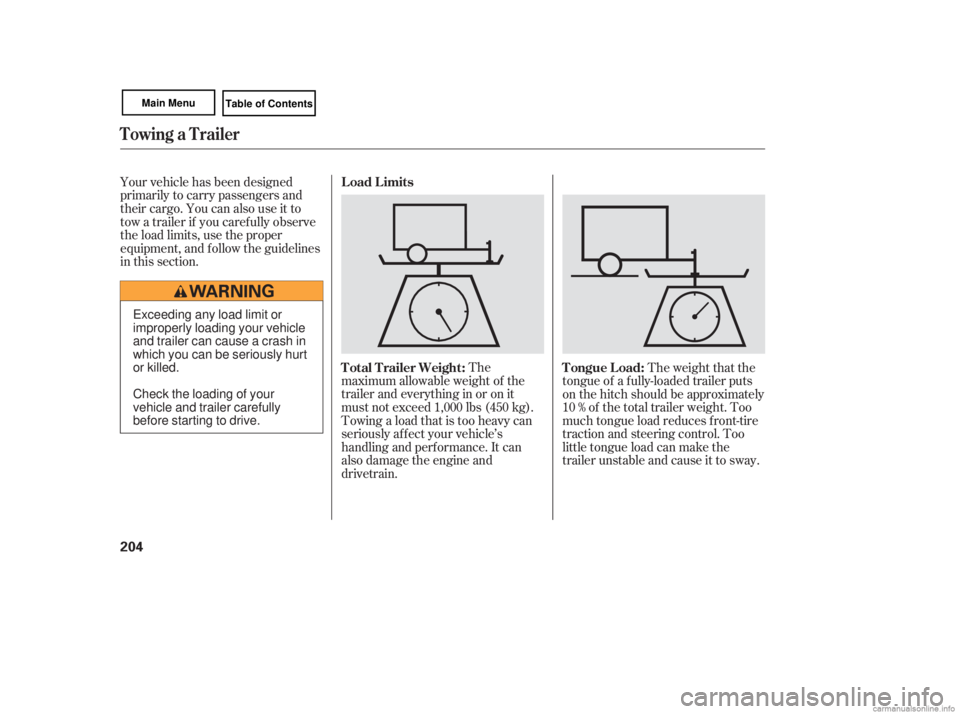 HONDA CIVIC SEDAN 2007 Owners Manual (in English) Your vehicle has been designed
primarily to carry passengers and
their cargo. You can also use it to
tow a trailer if you caref ully observe
the load limits, use the proper
equipment, and f ollow the HONDA CIVIC SEDAN 2007 Owners Manual (in English) Your vehicle has been designed
primarily to carry passengers and
their cargo. You can also use it to
tow a trailer if you caref ully observe
the load limits, use the proper
equipment, and f ollow the