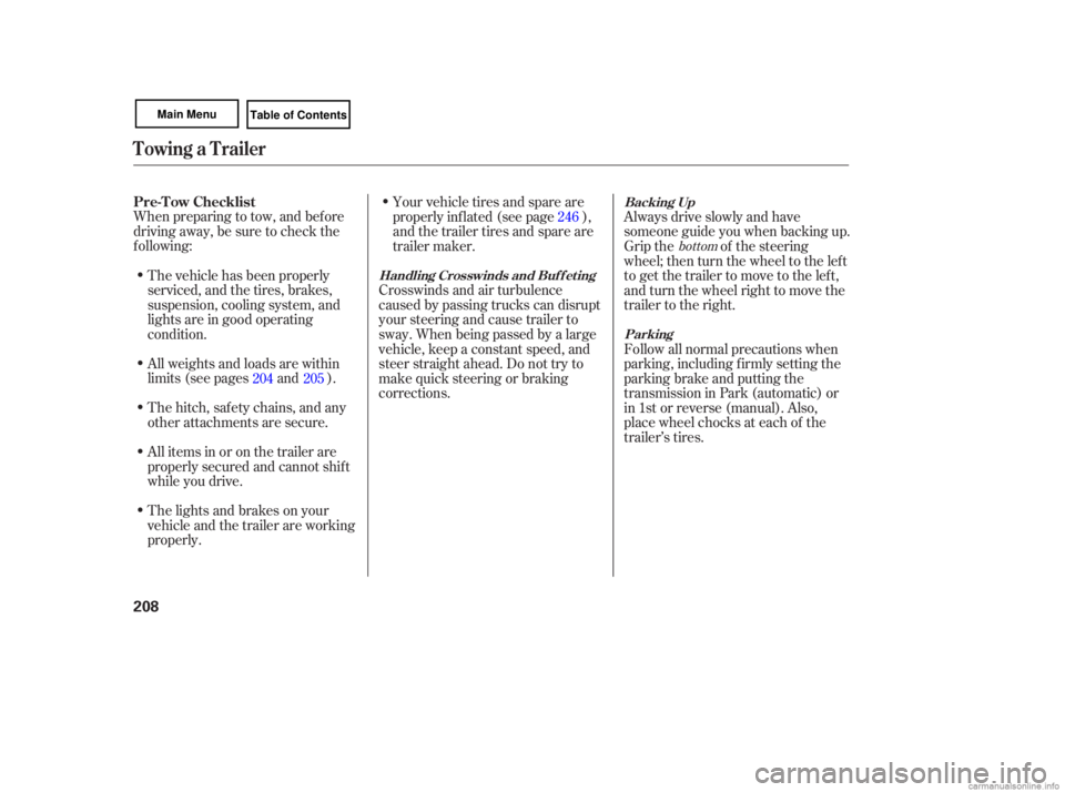 HONDA CIVIC SEDAN 2007  Owners Manual (in English) When preparing  to tow,  and before
driving  away, be sure  to check  the
following:
The  vehicle  has been  properly
serviced,  and the tires,  brakes,
suspension,  cooling system,  and
lights  are i