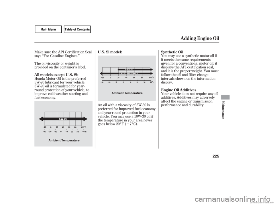 HONDA CIVIC SEDAN 2007  Owners Manual (in English) µYou may use a synthetic motor oil if
it meets the same requirements
given f or a conventional motor oil: it
displays the API certif ication seal,
and it is the proper weight. You must
f ollow the o