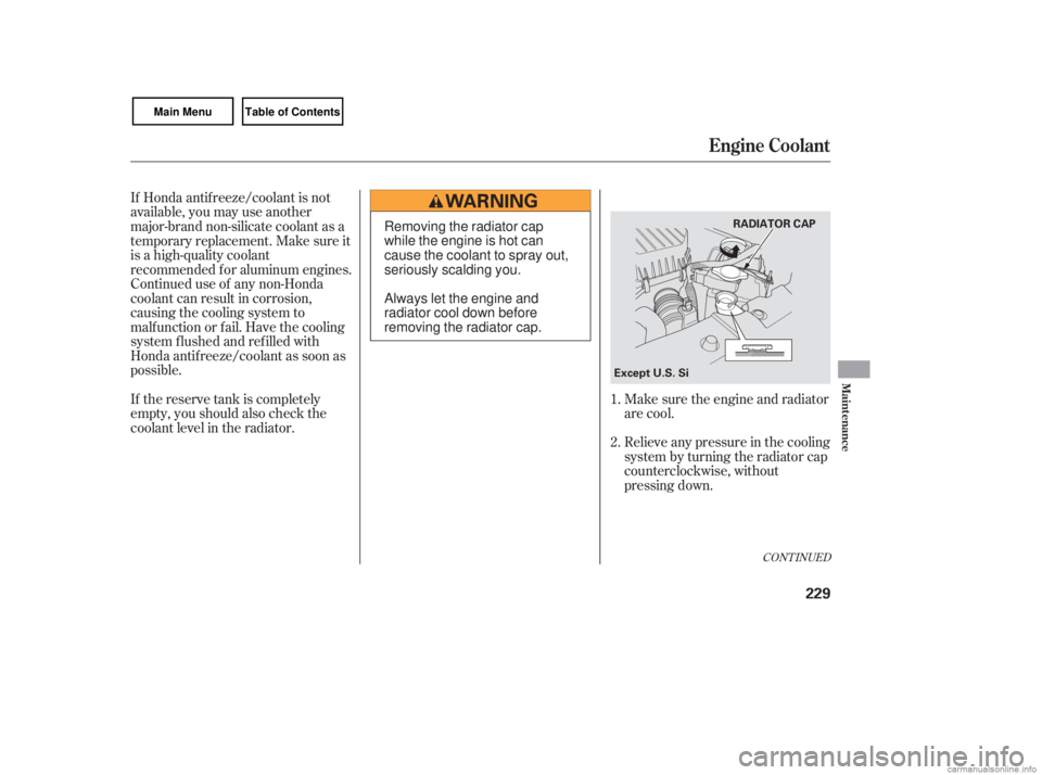 HONDA CIVIC SEDAN 2007 Owners Manual (in English) If Honda antif reeze/coolant is not
available, you may use another
major-brand non-silicate coolant as a
temporaryreplacement.Makesureit
is a high-quality coolant
recommended f or aluminum engines.
Co HONDA CIVIC SEDAN 2007 Owners Manual (in English) If Honda antif reeze/coolant is not
available, you may use another
major-brand non-silicate coolant as a
temporaryreplacement.Makesureit
is a high-quality coolant
recommended f or aluminum engines.
Co