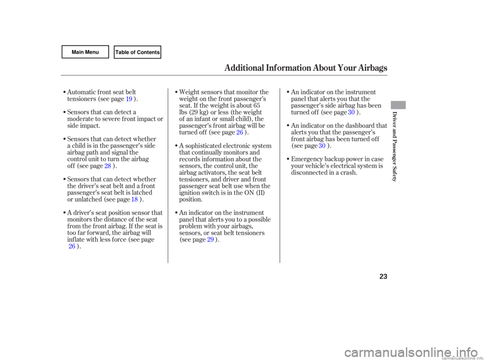 HONDA CIVIC SEDAN 2007  Owners Manual (in English) Sensors that can detect  a
moderate  to severe  front impact  or
side  impact.
Sensors  that can detect  whether
a  child  is in  the  passenger’s  side
airbag  path  and  signal  the
control  unit 