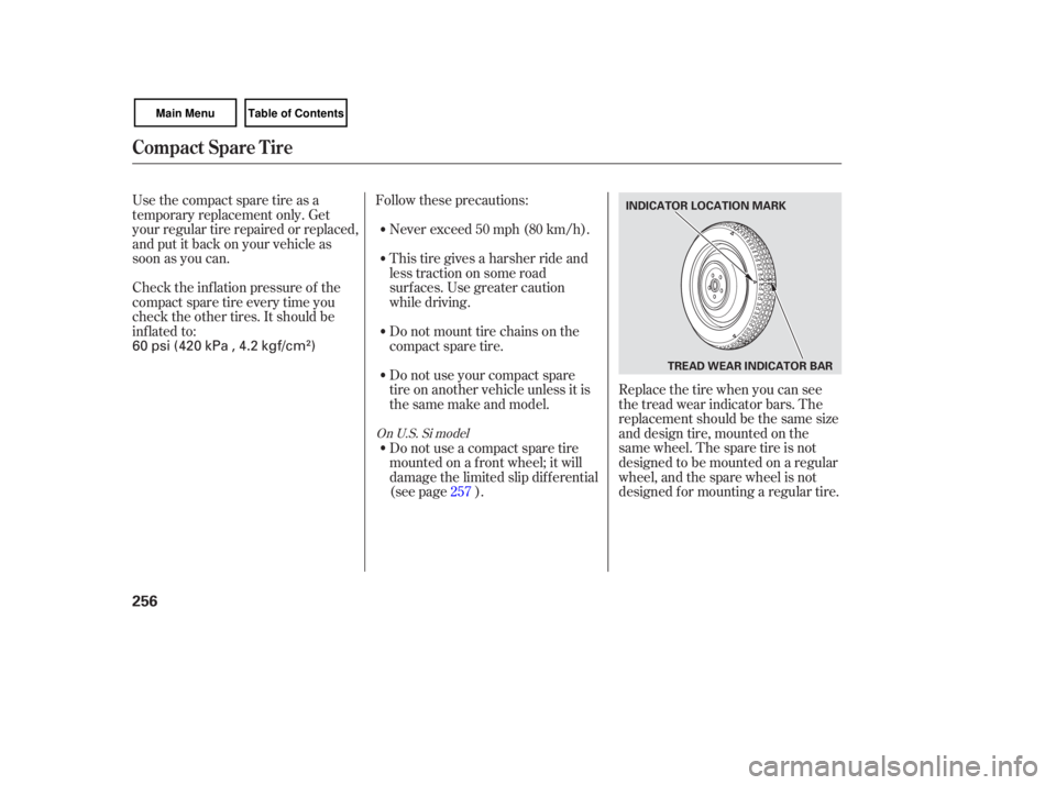 HONDA CIVIC SEDAN 2007  Owners Manual (in English) Check the inflation  pressure  of the
compact  spare tire every  time you
check  the other  tires. It should  be
inflated  to: Follow 
these precautions:
Never  exceed  50 mph  (80 km/h).
This  tire g