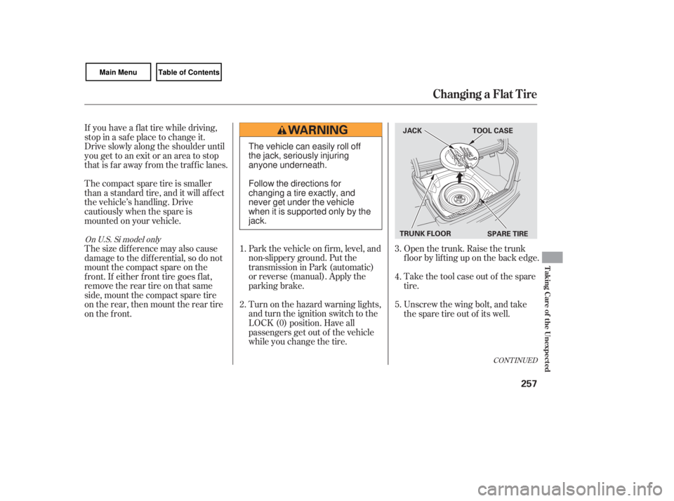 HONDA CIVIC SEDAN 2007  Owners Manual (in English) Turn on the hazard warning lights,
and turn the ignition switch to the
LOCK (0) position. Have all
passengers get out of the vehicle
while you change the tire. Park the vehicle on f irm, level, and
no