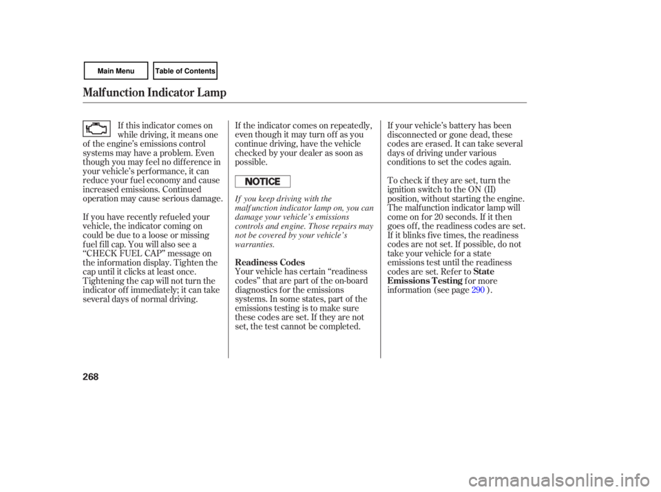 HONDA CIVIC SEDAN 2007  Owners Manual (in English) If the  indicator  comes on repeatedly,
even  though  it may  turn off as you
continue  driving, have the vehicle
checked  by your  dealer  as soon  as
possible.
Your  vehicle  has certain  ‘‘read